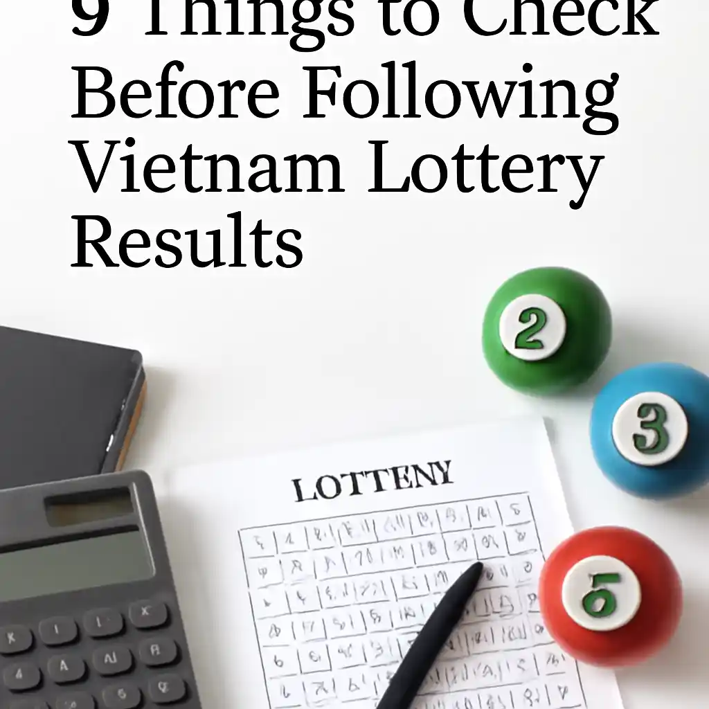 9 Things to Check Before Following Vietnam Lottery Results