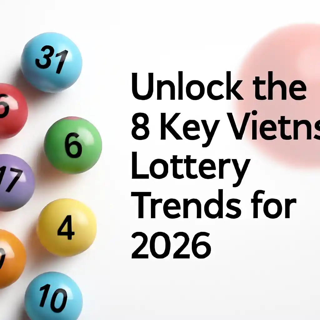 Unlock the 8 Key Vietnam Lottery Trends for 2026