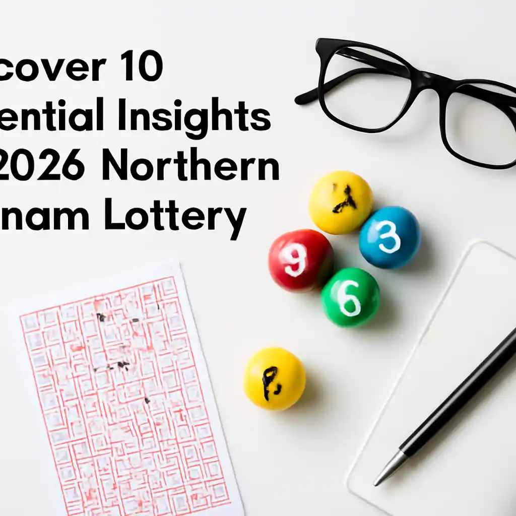 Discover 10 Essential Insights on 2026 Northern Vietnam Lottery